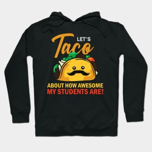 Teacher. Lets Taco about how awesome my students are. Hoodie